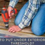 What to Put Under Exterior Door Threshold